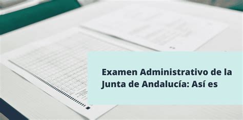 ¿cómo Es El Examen De Administrativo Junta De Andalucía Sitename