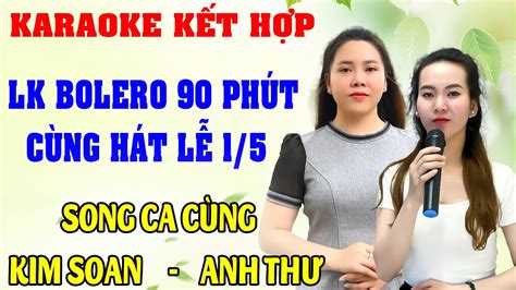 LK KARAOKE ANH THƯ KIM SOAN Song Ca Cùng Kim Soan Karaoke Thiếu Giọng