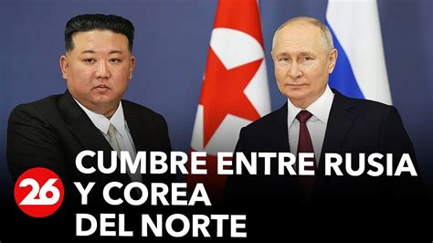 Cumbre Entre Rusia Y Corea Del Norte Videos Canal26