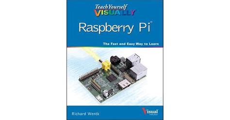 Teach Yourself Visually Raspberry Pi By Richard Wentk