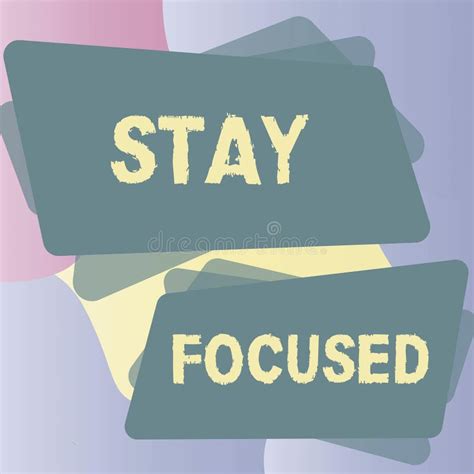 Text Sign Showing Stay Focused Business Concept Be Attentive