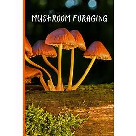 Mushroom Foraging A Mushroom Hunting Log Book For Hunters And Mushroom