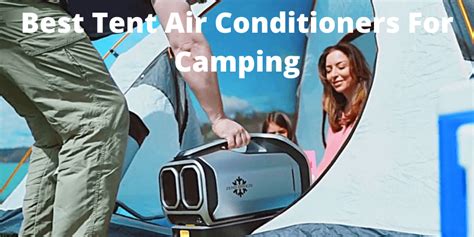 Best Tent Air Conditioners For Camping Camping Tents Hub