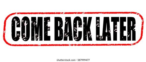 Come Back Later Images, Stock Photos & Vectors | Shutterstock