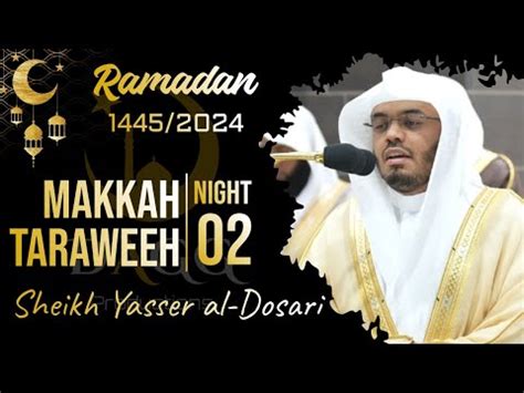 Makkah Taraweeh 2024 1445 Night 02 Sheikh Yasser al Dosari ياسر