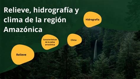 Relieve Hidrograf A Y Clima De La Regi N Amaz Nica By Anita Sosa On Prezi