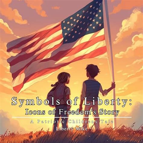 Symbols of Liberty: Icons of Freedom's Story by Liberty Mike | Goodreads