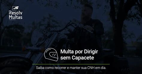 Multa Por Dirigir Sem Capacete Resolv Multas