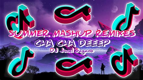 Dj Jonel Sagayno Summer Mashup Remixes Cha Cha Deeep Tiktok Tends 2023 Youtube