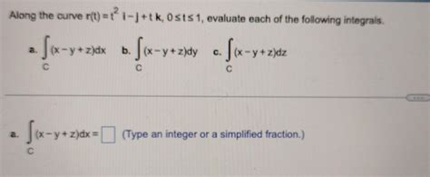 Solved Along The Curve R T T2i−j Tk 0≤t≤1 Evaluate Each Of