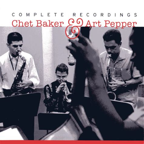 Chet Baker Art Pepper Complete Recordings Chet Baker Art Pepper