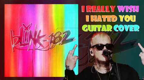 Blink 182 I Really Wish I Hated You Guitar Cover YouTube