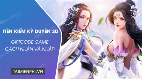 Mã Tiên Kiếm Kỳ Duyên 3D mới nhất bí quyết nhận và nhập code quà game