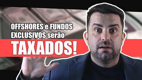 TAXAÇÃO DE OFFSHORES E FUNDOS EXCLUSIVOS Como vai ser e o que fazer