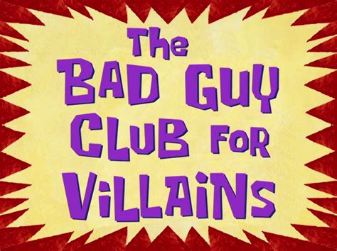 The Bad Guy Club for Villains - Encyclopedia SpongeBobia - The ...