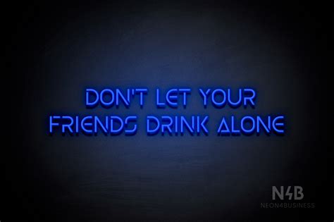 Dont Let Your Friends Drink Alone Olga Font Led Neon Sign