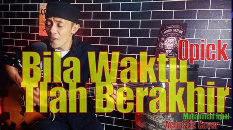 Bila Waktu Tlah Berakhir Opick Acoustic Cover Muhammad Iqbal YouTube