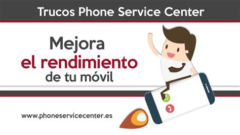 Trucos Para Mejorar El Rendimiento De Tu M Vil Phone Service Center