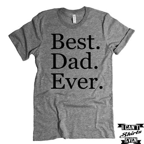 Best Dad Ever T Shirt Father To Be Shirt Fathers Day T Shirt I