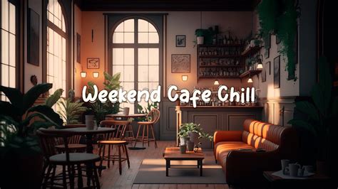 Weekend Cafe Chill ☕ Cozy Cafe Shop With Lofi Hip Hop Mix Beats To