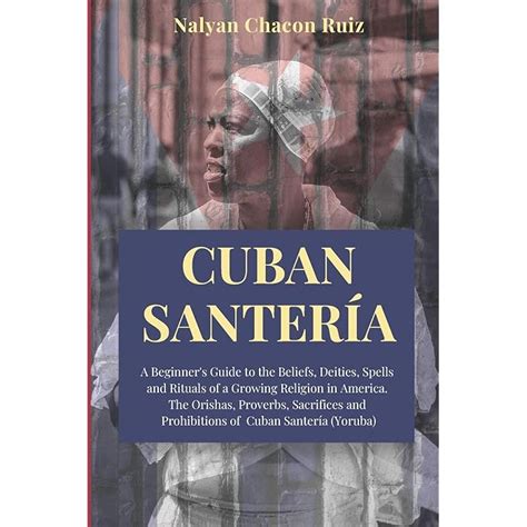 Buy Cuban Santería: A Beginner's Guide to the Beliefs, Deities, Spells and Rituals of a Growing ...