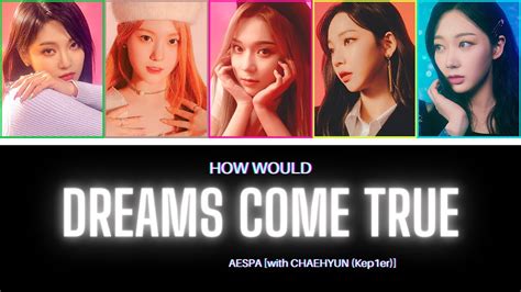 How Would Aespa With Chaehyun Kep Er Sing Dreams Come True Youtube