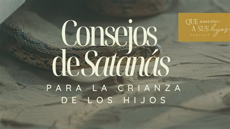 Consejos De Satanás Para La Crianza De Los Hijos Que Amen A Sus Hijos