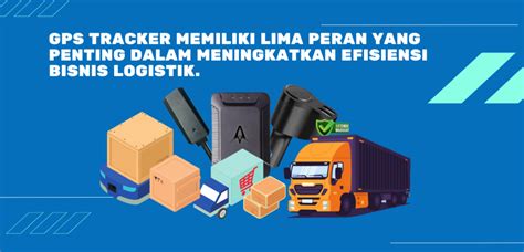 Peran Penting GPS Tracker Meningkatkan Efisiensi Bisnis Logistik