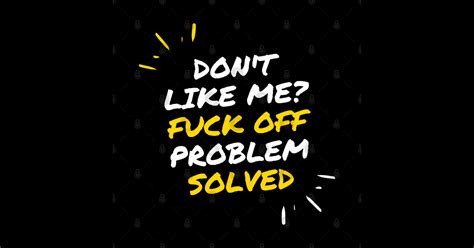 Don T Like Me Fuck Off Problem Solved Funny Gift Ideas Dont Like Me Fuck Off Sticker Teepublic