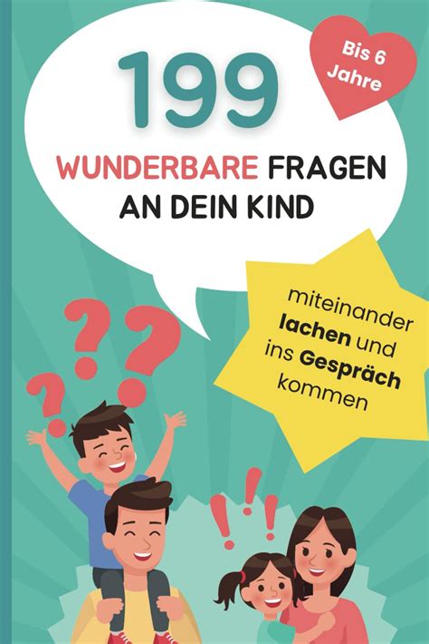 199 wunderbare Fragen an dein Kind Miteinander lachen und ins Gespräch