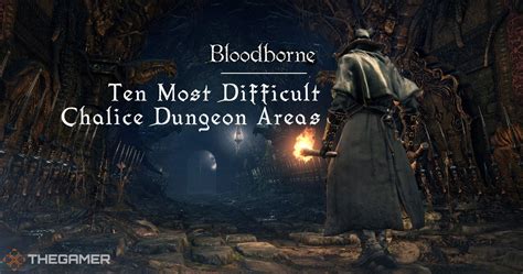 Bloodborne: 10 Most Difficult Chalice Dungeon Areas, Ranked