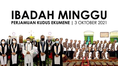 Ibadah Minggu 3 Oktober 2021 Untuk Umum Ibadah Perjamuan Kudus Ekumene