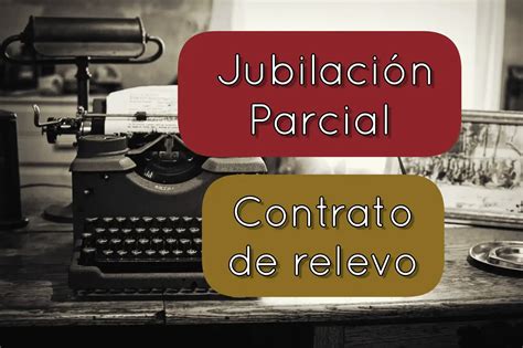 Jubilación parcial 2025 y contrato de relevo El Pensionista