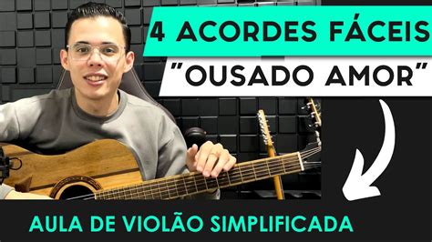 Como Tocar Ousado Amor F Cil Cifra Simplificada Para Iniciantes Aula