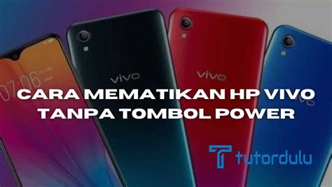 2 Cara Mematikan Hp Vivo Tanpa Tombol Power