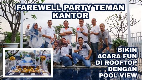 Farewell Party Teman Kantor Bikin Acara Fun Di Rooftop Dengan Pool View