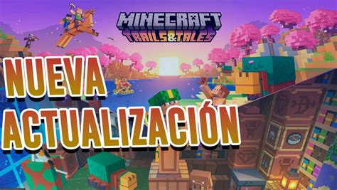 Minecraft recibe su nueva versión 1 20 Trails Tales Fecha y todo