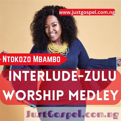 Audio Ntokozo Mbambo Zulu Worship Medley Lyrics