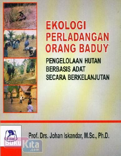 Ekologi Perladangan Orang Baduy Pengelolaan Hutan Berbasis Adat