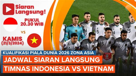 Jadwal Siaran Langsung Timnas Indonesia Vs Vietnam Malam Ini