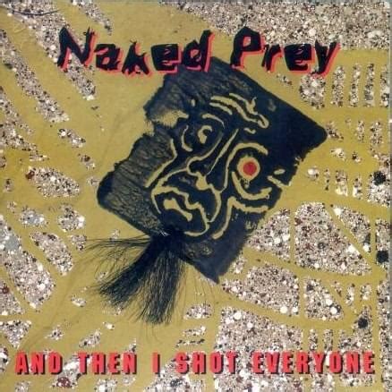 Naked Prey And Then I Shot Everyone Lyrics And Tracklist Genius