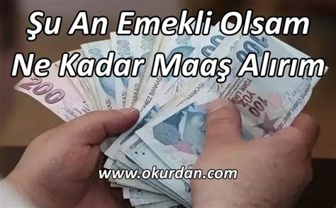 U An Emekli Olsam Ne Kadar Maa Al R M Okurdan