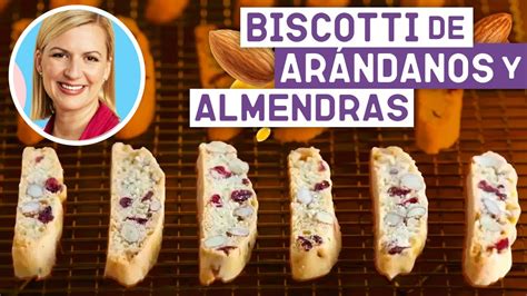 C Mo Hacer Biscotti De Almendras Y Ar Ndanos La Reposter A De Anna