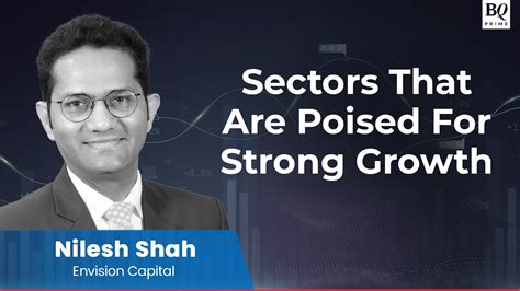 Envision Capital S Nilesh Shah On Sectors That Are Attractive Poised