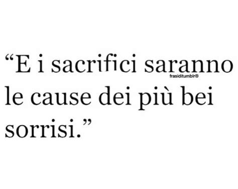 E I Sacrifici Saranno Le Cause Dei Pi Bei Sorrisi Citazioni Sagge