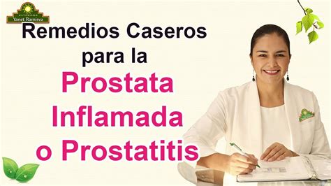 Remedios Caseros Para La Prostata Inflamada O Prostatitis Vida Y