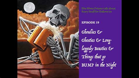 Episode 19Ghoulies Ghosties Long Leggedy Beasties Things That Go