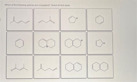 Solved Which Of The Following Species Are Conjugated Select Chegg