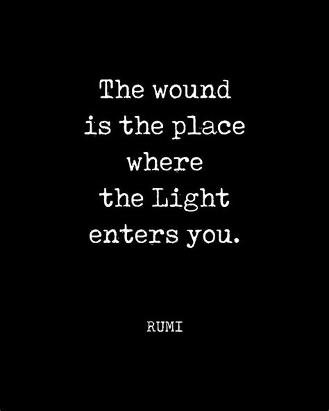 Rumi Quote 01 The Wound Is The Place Where The Light Enters You