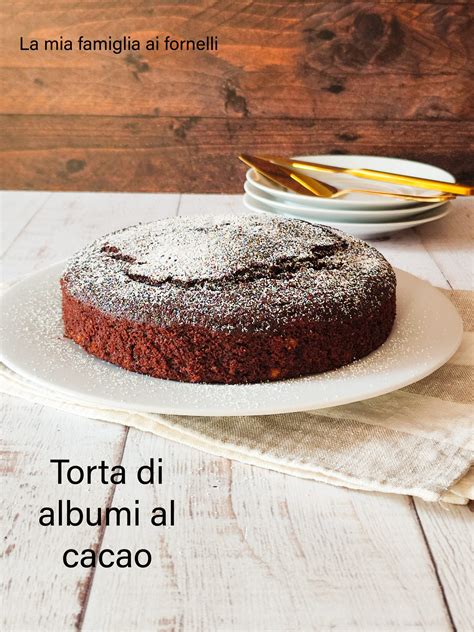 Torta Di Albumi Al Cacao La Mia Famiglia Ai Fornelli